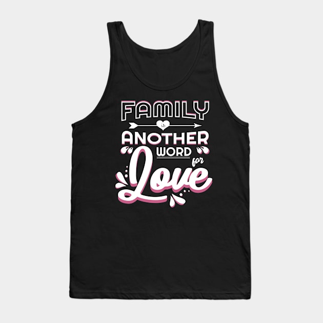 'Family Is Another Word For Love' Family Love Shirt Tank Top by ourwackyhome